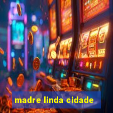 madre linda cidade